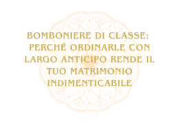 ✨ Bomboniere di Classe: perché ordinarle con largo anticipo rende il tuo matrimonio indimenticabile